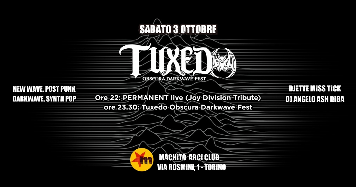 <p><span style="font-family: Georgia, serif;">Sabato 3 Ottobre: Tuxedo Obscura Darkwave Fest con Permanent live (tributo Joy Division) al Machito</span></p>