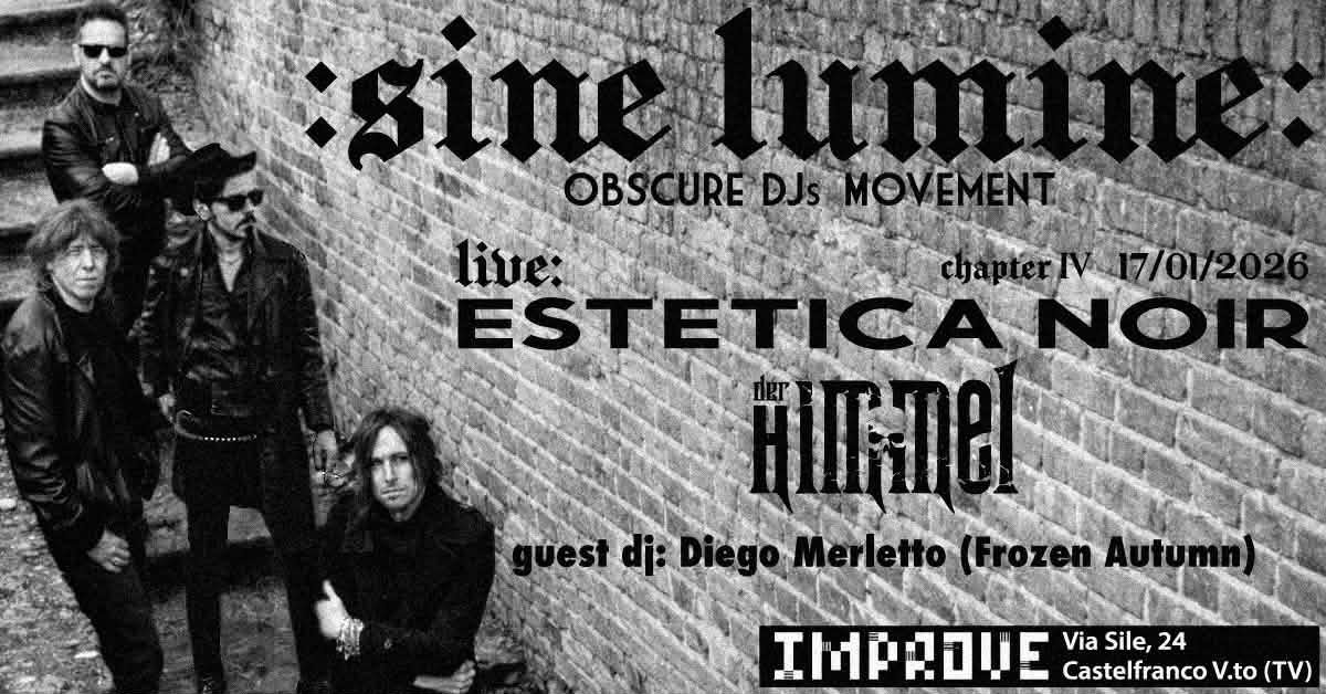 <p>:sine lumine: presents Estetica Noir + Der Himmel live. Guest dj Diego Merletto (The Frozen Autumn)</p>