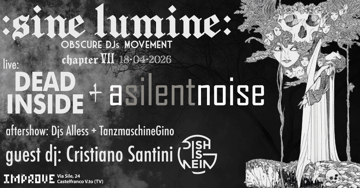 <p><strong>:sine lumine: presents DEAD INSIDE + A SILENT NOISE live. Guest dj Cristiano Santini (Dish Is Nein)</strong></p>
